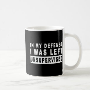 Spaß in meiner Verteidigung wurde ich unbeaufsicht Kaffeetasse