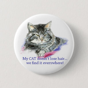 Spaß meine Katze verliert nicht die Haare, es ist  Button