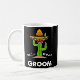 Spaß Meme Sprichwort Nacho Durchschnittliche Groom Kaffeetasse