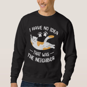 Spaß Nachbarschaft Kitty Cat Annoying Feline Joke Sweatshirt