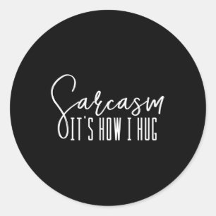 Spaß-Neuheit Sarcasm Es ist, wie ich umarme Runder Aufkleber