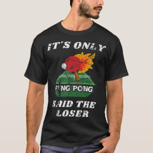 Spaß nur Ping Pong sagte der Loser Tischtennis T-Shirt