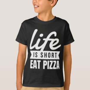 Spaß Snacks Das Leben ist Kurz zu essen Pizza Esse T-Shirt