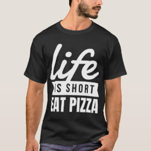 Spaß Snacks Das Leben ist Kurz zu essen Pizza Esse T-Shirt