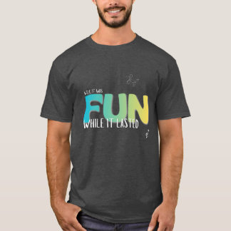 Spaß-T-Shirt, solange er anhält T-Shirt