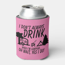 Spaß Trinken Sie nicht immer Ja Ich mache Camping  Dosenkühler