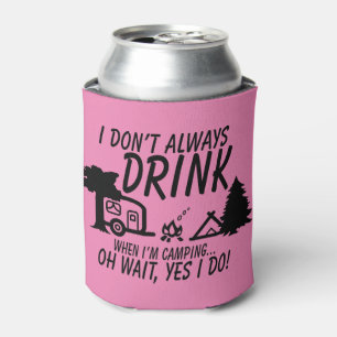 Spaß Trinken Sie nicht immer Ja Ich mache Camping  Dosenkühler