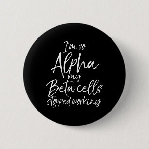 Spaß Typ 1 Geschenk bin ich so Alpha meine Beta Ze Button