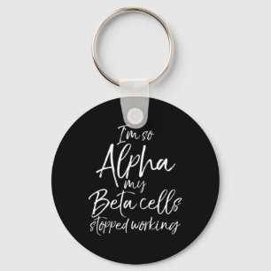 Spaß Typ 1 Geschenk bin ich so Alpha meine Beta Ze Schlüsselanhänger