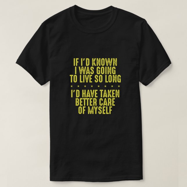Spaß, wenn ich wusste, dass ich so lange leben wer T-Shirt (Design vorne)