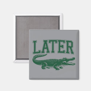 Später Alligator Lustiger Gator-Witz Spruch  Magnet