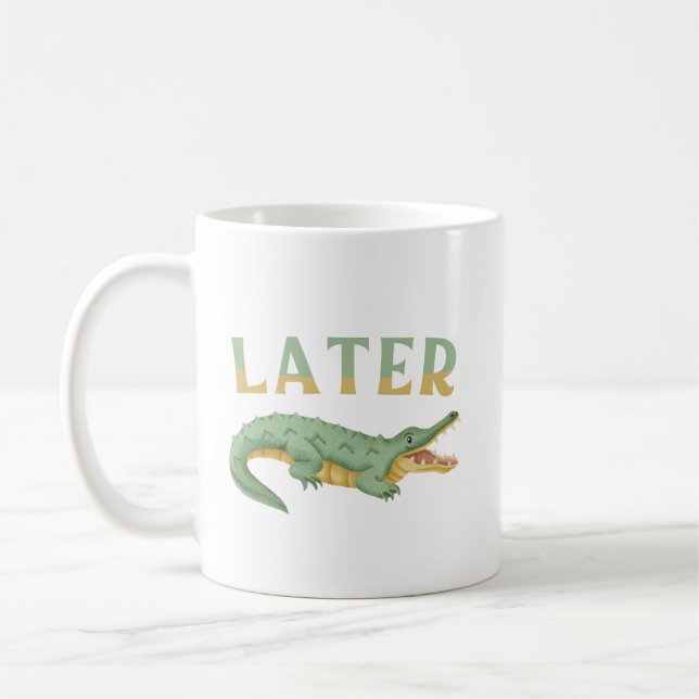 Später Gator Funny Alligator Sarcastic Crocodile Kaffeetasse (Links)