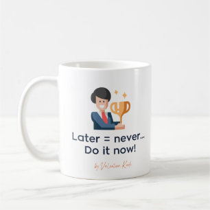 Später macht es jetzt nie Kaffee Tasse