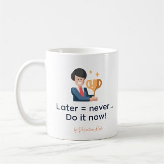 Später macht es jetzt nie Kaffee Tasse