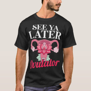 Später Ovulator Hospital Survive Patient T-Shirt