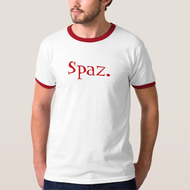 Spaz. Sind Sie ein? T-Shirt (Vorderseite)