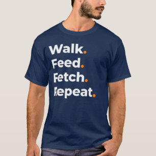 Spaziergang Füttern Holen Wiederholen Hundeliebhab T-Shirt