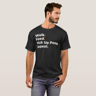 Spaziergang Füttern Kot Aufheben Wiederholen Hunde T-Shirt
