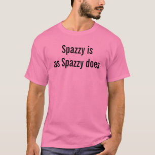 Spazzy ist, wie Spazzy es macht Lustiger Zitat Spa T-Shirt