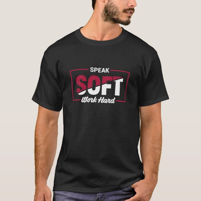 Speak Soft Work Hard Motivational Quote T-Shirt (Vorderseite)