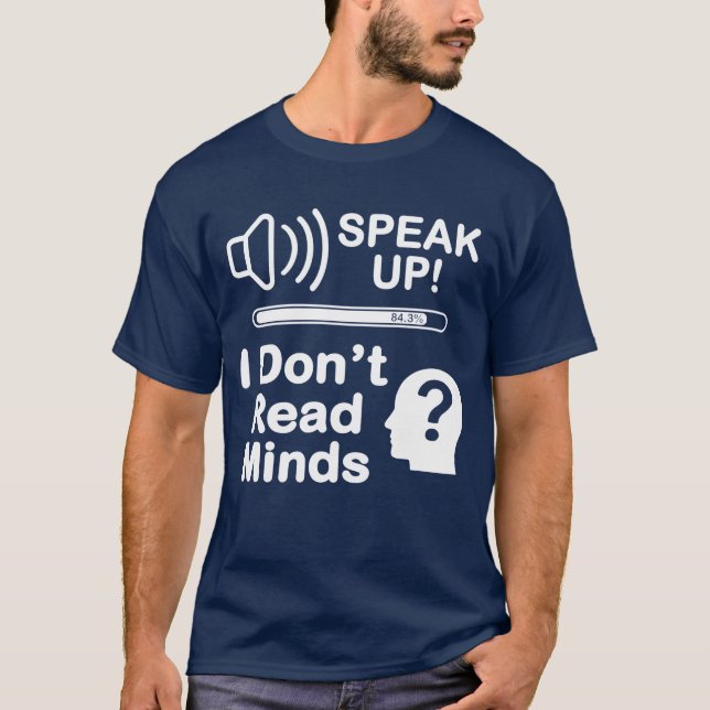Speak Up – I Don’t Read Minds Funny Communication  T-Shirt (Vorderseite)
