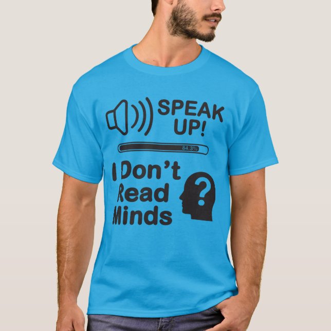 Speak Up – I Don’t Read Minds Funny Communication  T-Shirt (Vorderseite)