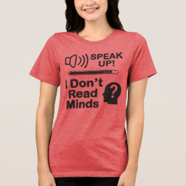 Speak Up – I Don’t Read Minds Funny Communication  Tri-Blend Shirt