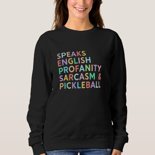 Speaks Languages English Sarcasm Profanity Pickleb Sweatshirt (Vorderseite)