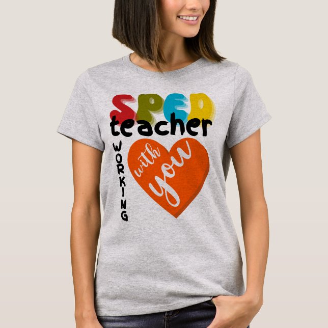 Special Education SPED Teacher Working With You T-Shirt (Vorderseite)
