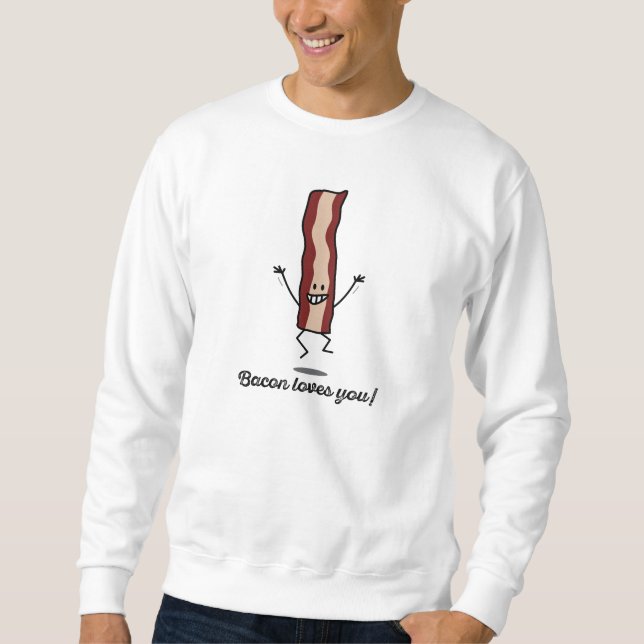 Speck-Lieben Sie! - Glücklicher Speck will, um Sie Sweatshirt (Vorderseite)