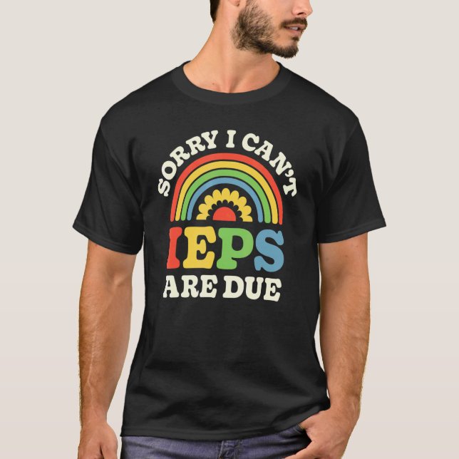 SPED Teacher IEP Sorry I Can't Special Education S T-Shirt (Vorderseite)