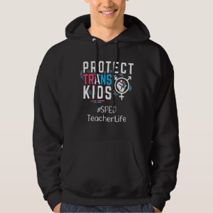 Sped Teacher Protect Trans Kids Transgender LGBT P Hoodie