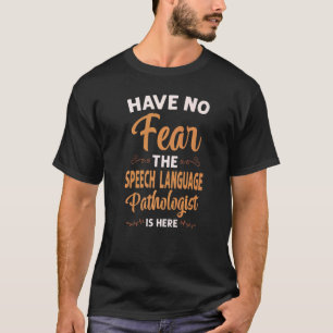 Speech Therapist Assistant SLP haben keine Angst T-Shirt