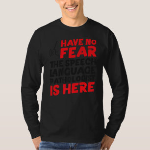 Speech Therapist Assistant SLP haben keine Angst T-Shirt