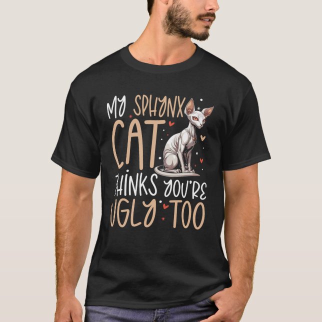Sphynx Cat Thinks Sie sind hässlich zu lustig Feli T-Shirt (Vorderseite)