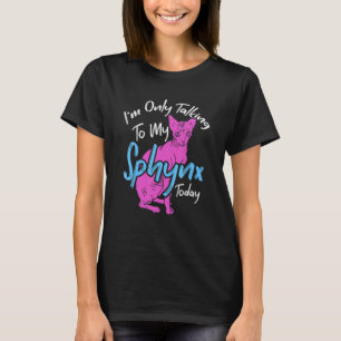 Sphynx heute spricht mit meinem Haustier Sphynx T-Shirt