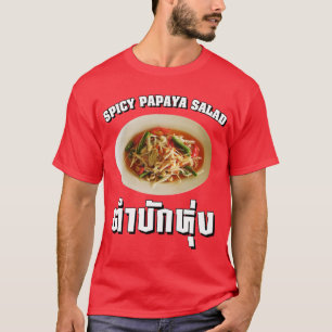 Spicy Papaya Salad [Tam Mak Hung] Isaan Dialect T-Shirt