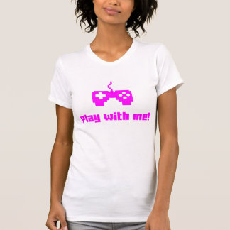 Spiel mit mir T - Shirt - ROSA!