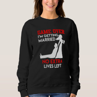 Spiel vorbei  Junggesellenabschied Bräutigam Hochz Sweatshirt