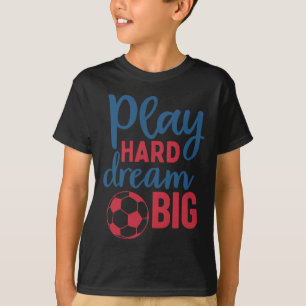Spiele Hart Träume Groß Fußballfan-Motivation Fußb T-Shirt