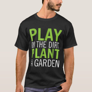 Spiele Im Dreck Pflanze Einen Garten T-Shirt