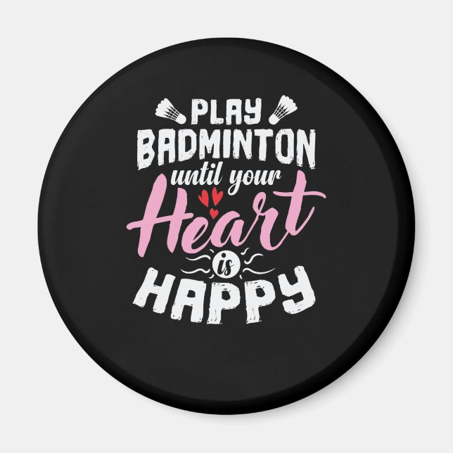 Spielen Sie Badminton, bis Ihr Herz glücklich Fede Magnet (Vorne)