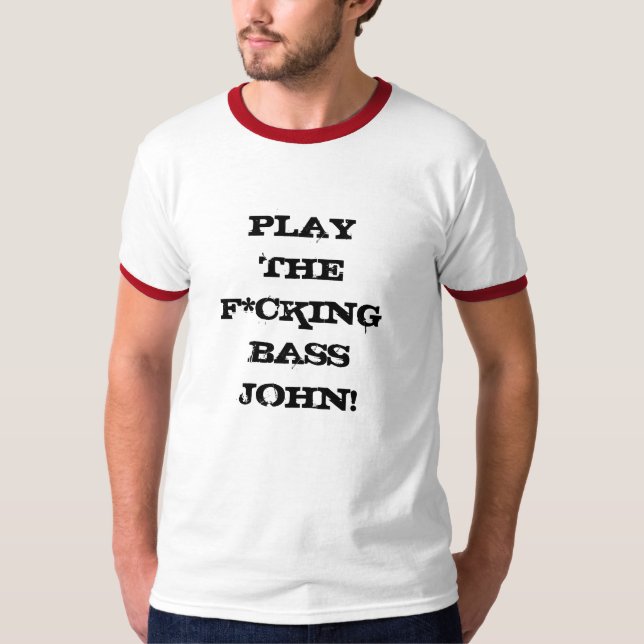 Spielen Sie den F*cking Baß John! T-Shirt (Vorderseite)