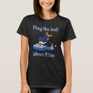 Spielen Sie den Golfball, wo er liegt T-Shirt