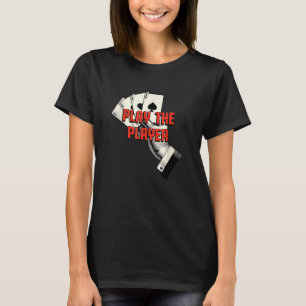 Spielen Sie den Spieler Casino Gambler Gambling Be T-Shirt