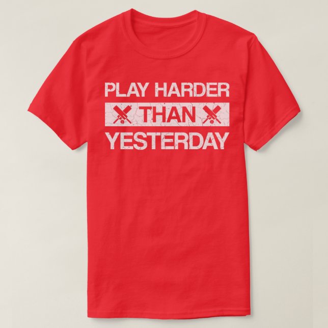 Spielen Sie härter als gestern Cricket Sprichwort T-Shirt (Design vorne)