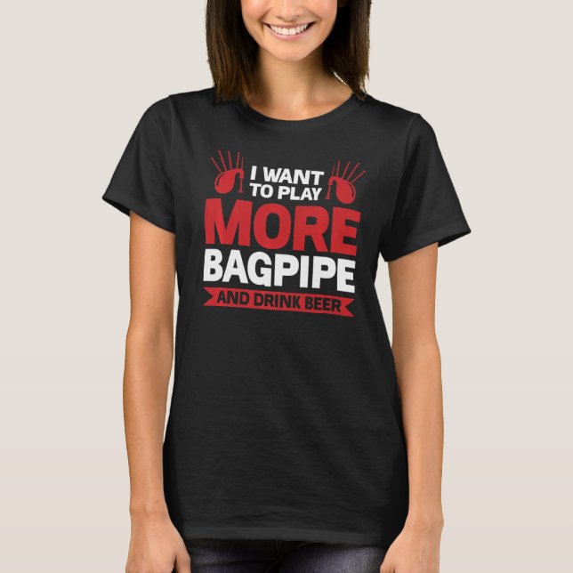Spielen Sie mehr Bagpipe und trinken Sie Bierröhre T-Shirt (Vorderseite)