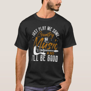 Spielen Sie mir einfach ein bisschen Country Musik T-Shirt