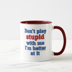 Spielen Sie nicht dumm mit mir Tasse