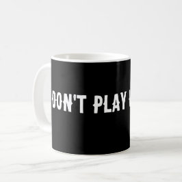 SPIELEN SIE NICHT MIT IHRER KAFFEE-TASSE KAFFEETASSE